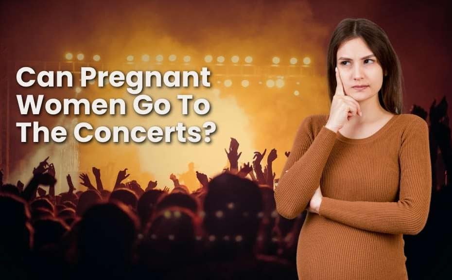 Can Pregnant Women Go To The Concerts Parenthoodbliss